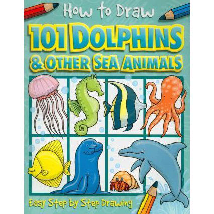 How to Draw 101 Dolphins & Other Sea Animals Book