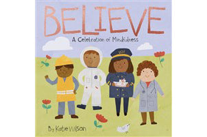 Believe - A Celebration of Mindfulness (Ages 3-7 Years)