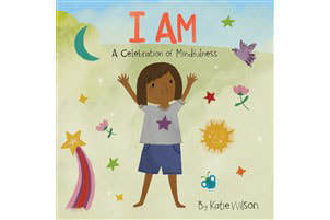 I am - A Celebration of Mindfulness (Ages 3-7 Years)